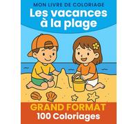 Les vacances à la plage : Mon livre de coloriage (dès 3 ans): Grand Format - 100 dessins faciles à colorier pour enfants (Mon livre de coloriage - Grand format - Collection 3-6 ans)