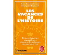 Les vacances de l'Histoire: Reines, dictateurs et présidents : comment les puissants passent leurs étés