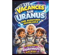 Les Vacances sur Uranus - Une Aventure Inoubliable: Une histoire passionnante pour les enfants de 6 à 10 ans qui mêle aventure, découvertes ... Uranus, avec un quiz amusant en fin de livre.