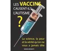 Les vaccins causent-ils l'autisme ?: La science, la peur et la vérité qu'on ne vous a jamais dite