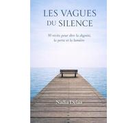 Les vagues du silence: 30 récits pour dire la dignité, la perte et la lumière - un parcours de la blessure à la réconciliation.