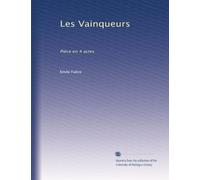 Les Vainqueurs: Pièce en 4 actes