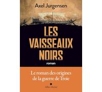 Les vaisseaux noirs: Le roman des origines de la guerre de Troie
