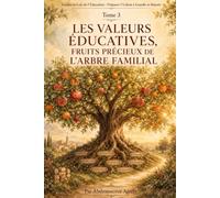 Les Valeurs Éducatives: Fruits précieux de l'arbre familial (Guides et Lois de l’Éducation : Préparer l’Enfant à Grandir et Réussir)