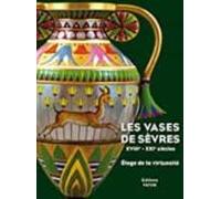 Les Vases De Sèvres Xviiie-xxie Siècles : Éloge De La Virtuosité