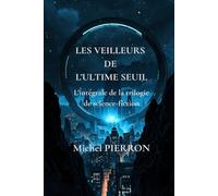 LES VEILLEURS DE L'ULTIME SEUIL: Trilogie complète (Chroniques du vide)