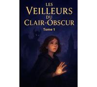 LES VEILLEURS DU CLAIR-OBSCUR Tome 1