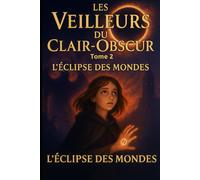 LES VEILLEURS DU CLAIR-OBSCUR Tome 2: L'ÉCLIPSE DES MONDES