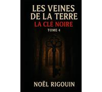 LES VEINES DE LA TERRE: Tome 4 La Clé Noire