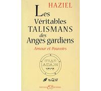 Les véritables talismans des Anges Gardiens: Amours et pouvoirs