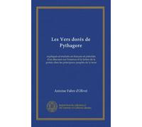 Les Vers dorés de Pythagore: expliqués et traduits en français et précédés d'un discours sur l'essence et la forme de la poésie chez les principaux peuples de la terre