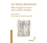 Les Versets douloureux: Bible, Evangile et Coran entre conflit et dialogue
