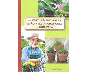 les vertus médicinales des plantes aromatiques de bon papa - sylvie riffeau