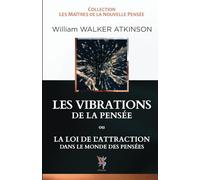 LES VIBRATIONS DE LA PENSEE: ou La Loi de L'attraction dans le monde des pensées
