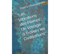 "Les Vibrations des Pierres : Un Voyage à Travers les Civilisations" (A travers les civilisations)