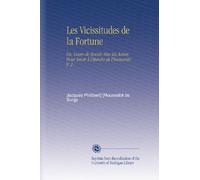 Les Vicissitudes de la Fortune: Ou, Cours de Morale Mise En Action. Pour Servir À l'histoire de l'humanité. V. 2