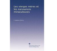 Les vierges mères et les naissances miraculeuses
