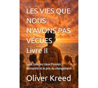 LES VIES QUE NOUS N'AVONS PAS VÉCUES Livre II: Sous tous les cieux Pouvoir, humanité et le prix du changement