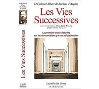 Les vies successives: Quand le directeur de l'école polytechnique établit les preuves de la survie de l'âme après la mort et des réincarnations