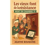 Les vieux font de la résistance - Mort en chambre 13: Un cosy crime tendre, drôle et caustique, où l’âge n’empêche pas de flairer le crime… surtout ... se cache derrière des portes bien familières.