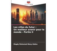 Les villes du futur : Un meilleur avenir pour le monde - Partie II