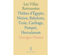 Les Villes Retrouvées: Thèbes d'Égypte, Ninive, Babylone, Troie, Carthage, Pompei, Herculanum