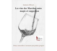 Les vins des Marches entre magie et suggestion: Douze nouvelles à savourer par petites gorgées