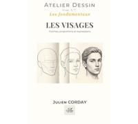 LES VISAGES: Formes, proportions et expressions (L'atelier Dessin)