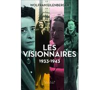 Les Visionnaires: 1933-1943. Quatre grandes philosophes vivent et pensent la liberté face à la catastrophe.