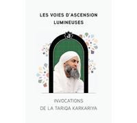 Les Voies d'Ascension Lumineuses: Invocations de la Tariqa Karkariya