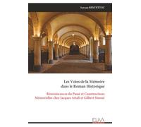 Les Voies de la Mémoire dans le Roman Historique: Réminiscences du Passé et Constructions Mémorielles chez Jacques Attali et Gilbert Sinoué