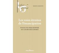 Les voies étroites de l'émancipation: Pour une philosophie du cours des choses