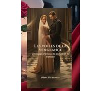 Les voiles de la vengeance: Un voyage d'amour, de pouvoir et de trahison