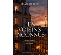 Les Voisins Inconnus: Quand des vies ordinaires se croisent et que tout change - un roman humain, intime et bouleversant sur la solitude et les liens inattendus