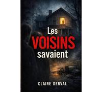 LES VOISINS SAVAIENT: Un thriller psychologique sombre