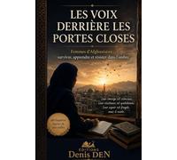 LES VOIX DERRIÈRE LES PORTES CLOSES: Femmes d’Afghanistan : survivre, apprendre et résister dans l’ombre