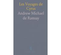 Les Voyages de Cyrus: Histoire Morale, Suivie d’un Discours sur la Mythologie Et la Théologie Ancienne