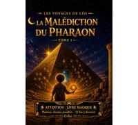 Les Voyages de Léo - La Malédiction du Pharaon: Livre-jeu dont tu es le héros | 35 chapitres, 12 fins | Aventure interactive pour enfants 5-14 ans