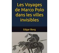 Les Voyages de Marco Polo dans les villes invisibles: Le rêve invisible de Calvino Voyage au centre de l'invisible