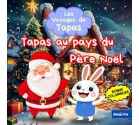 Les Voyages de Tapas - Tapas au Pays du Père Noël - Les histoires du petit lapin aventurier qui rêve de voyager - Histoire de Noël pour les 3-6 ans - BONUS INCLUS