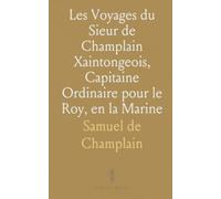 Les Voyages du Sieur de Champlain Xaintongeois, Capitaine Ordinaire pour le Roy, en la Marine: Divisez en Deux Livres