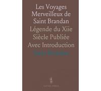 Les Voyages Merveilleux de Saint Brandan: Légende du Xiie Siècle Publiée Avec Introduction