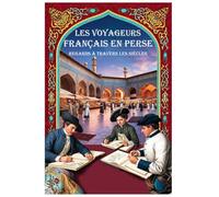Les voyageurs français en Perse: Regards à travers les siècles