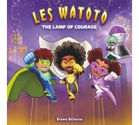 Les Watoto: The Lamp of Courage - A Superhero Comic Book Adventure for Kids About Bravery, Friendship & Facing Your Fears (Brown Universe)