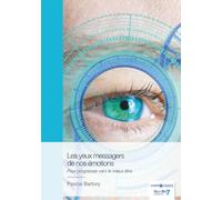 Les yeux messagers de nos émotions: Pour progresser vers le mieux être