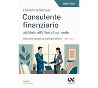 L'esame a test per Consulente finanziario abilitato all'offerta fuori sede. Manuale completo di preparazione (TestProfessionali)