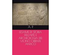 L'ESAME DI STORIA DELL'ARTE E ARCHEOLOGIA DEL VICINO ORIENTE ANTICO