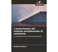 L'esaurimento del sistema presidenziale di coalizione: Le sue possibili riforme e alternative istituzionali