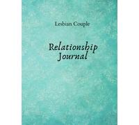 Lesbian Couple Relationship Journal: Relationship Workbook and Journal for Lesbian Couples | Improve Communication | Develop a Stronger Relationship With Each Other |
