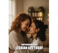 Lesbian Life Today Photobook: Celebrate Authentic Queer Love and Modern Visibility With Stunning Contemporary Portraits of Real Life